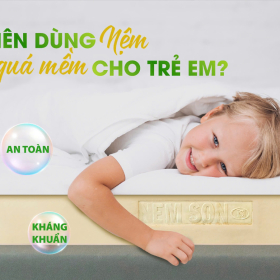 CÓ NÊN DÙNG NỆM QUÁ MỀM CHO TRẺ EM?