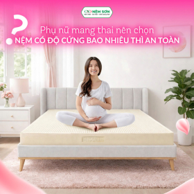 Phụ nữ mang thai nên chọn nệm có độ dày bao nhiêu cm là an toàn?