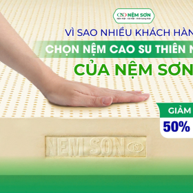 Vì sao ngày càng nhiều khách hàng chọn nệm cao su thiên nhiên Nệm Sơn?